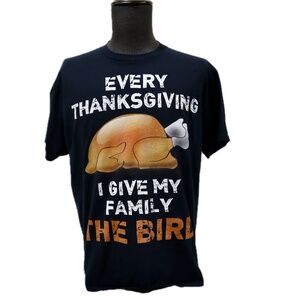 Thanksgiving T-shirt "Every Thanksgiving I Give My Family The Bird" Men's Large